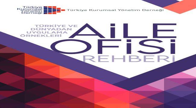 Aile Şirketlerine Stratejik Bir Yol Haritası: “Aile Ofisi Rehberi”